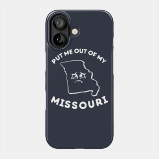 Put Me Out Of My Missouri Phone Case
