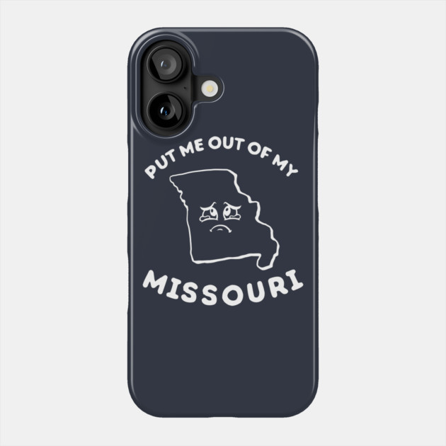 Put Me Out Of My Missouri Phone Case by dumbshirts