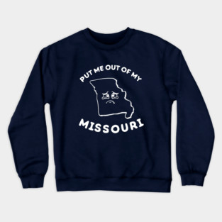 Put Me Out Of My Missouri Crewneck Sweatshirt