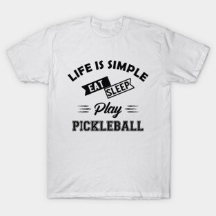 Pickleball - Life is simple eat sleep play pickleball T-Shirt