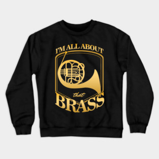 French Horn Musical Instruments Aerophone I'm All About That Brass Gift Crewneck Sweatshirt