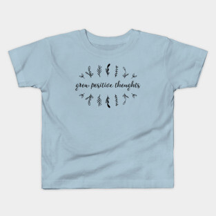 Grow positive thoughts II Kids T-Shirt