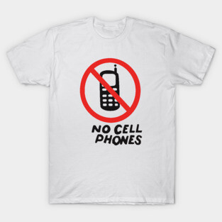 NO CELL PHONES T-Shirt