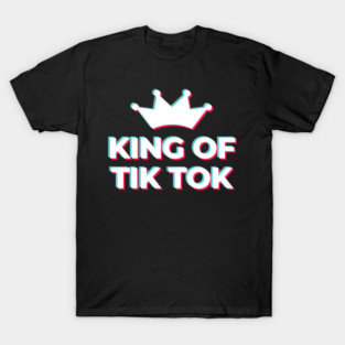 King of Tik Tok T-Shirt