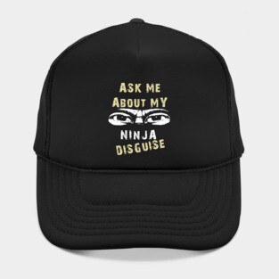 Ask Me About My Ninja Disguise Hat