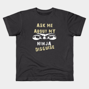 Ask Me About My Ninja Disguise Kids T-Shirt