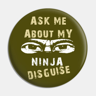 Ask Me About My Ninja Disguise Pin