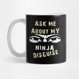 Ask Me About My Ninja Disguise Mug