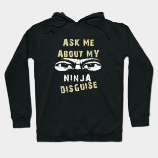 Ask Me About My Ninja Disguise Hoodie