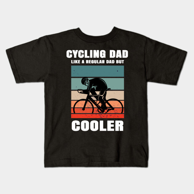 Cycling Dad Like A Regular Dad But Cooler Kids T-Shirt by Pixel Threads 