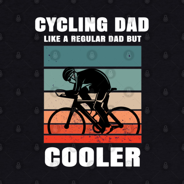 Cycling Dad Like A Regular Dad But Cooler by Pixel Threads 
