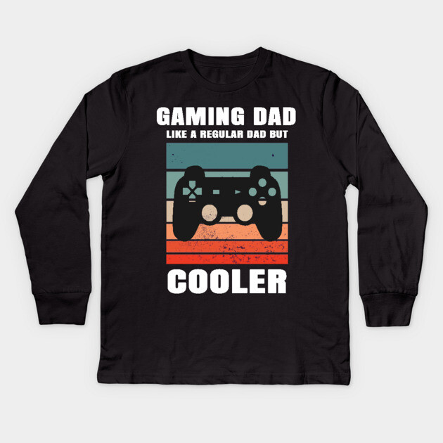 Gaming Dad Like A Regular Dad But Cooler Kids Long Sleeve T-Shirt by Pixel Threads 