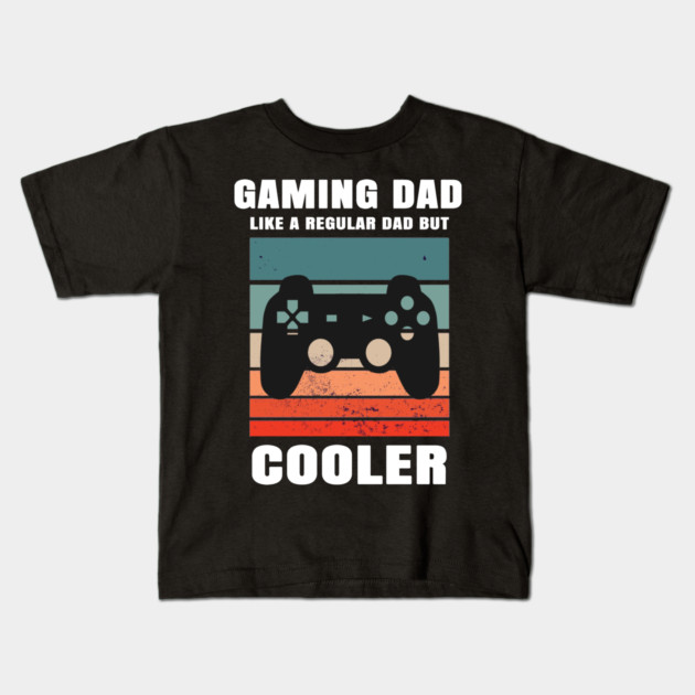 Gaming Dad Like A Regular Dad But Cooler Kids T-Shirt by Pixel Threads 