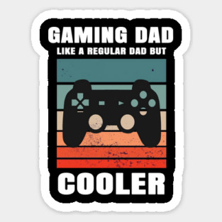 Gaming Dad Like A Regular Dad But Cooler Sticker