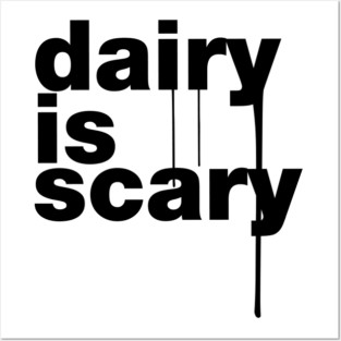 Dairy is Scary Posters and Art