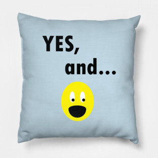 Yes, And...Funny Improv Strategy Pillow