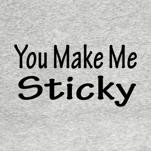 You Make Me Sticky (Light Gear) T-Shirt
