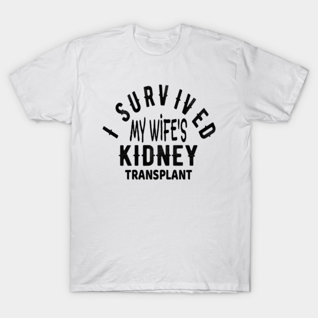 Kidney Transplant Gift Tees T-Shirt by OriginalGiftsIdeas