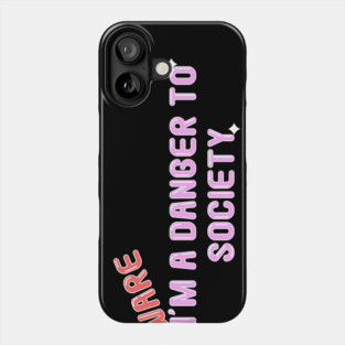 Beware i'm a danger to society Phone Case