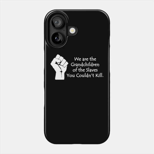 We are the grandchildren of the slaves you couldn't kill, Black Lives Matter, Black History, Black Power Phone Case by UrbanLifeApparel