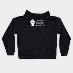 We are the grandchildren of the slaves you couldn't kill, Black Lives Matter, Black History, Black Power Kids Hoodie