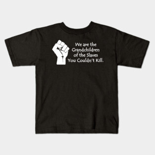We are the grandchildren of the slaves you couldn't kill, Black Lives Matter, Black History, Black Power Kids T-Shirt