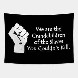 We are the grandchildren of the slaves you couldn't kill, Black Lives Matter, Black History, Black Power Tapestry