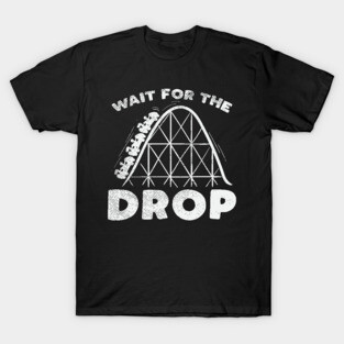 Funny Roller Coaster adrenaline gift - Wait for the drop T-Shirt