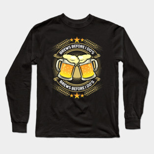 Brews Before I Dos Long Sleeve T-Shirt