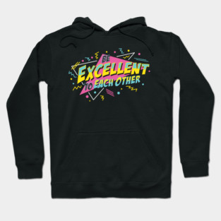 Be Excellent To Each Other Hoodie