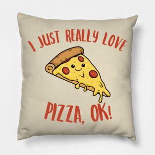 I Just Really Love Pizza OK Kawaii Pizza Pillow