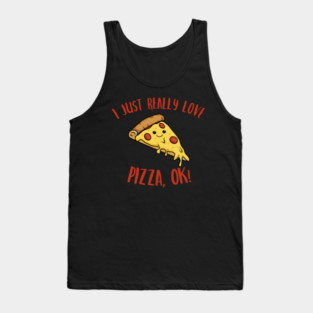 I Just Really Love Pizza OK Kawaii Pizza Tank Top