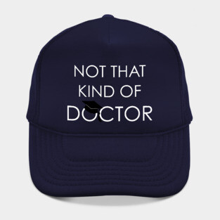 Not That Kind Of Doctor PhD Graduation Hat