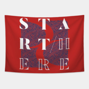 Start Here. Tapestry