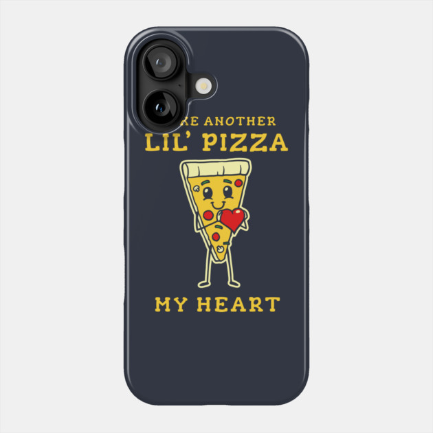 Take Another Lil Pizza My Heart Phone Case by dumbshirts