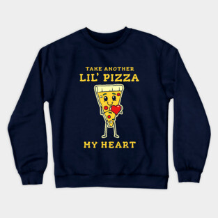 Take Another Lil Pizza My Heart Crewneck Sweatshirt