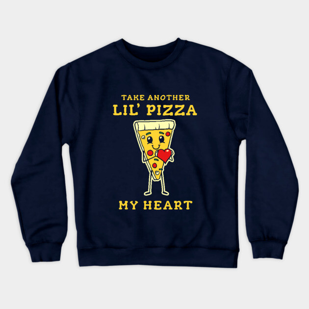 Take Another Lil Pizza My Heart Crewneck Sweatshirt by dumbshirts
