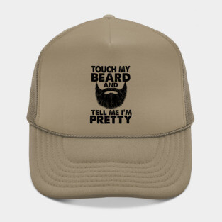 TOUCH MY BEARD AND TELL ME I'M PRETTY Hat