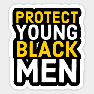 Protect Young Black Men, Black Lives Matter, Stop Killing Us, End Police Brutality Magnet