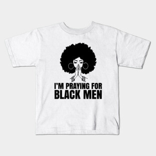 I'm Praying for black men, Black Lives Matter, No Justice No Peace, Protest Shirt Kids T-Shirt