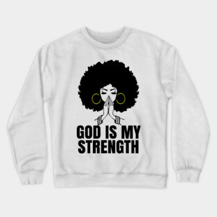 God is My Strength, Black Woman Praying, Black Lives Matter, Strong Black Woman Crewneck Sweatshirt