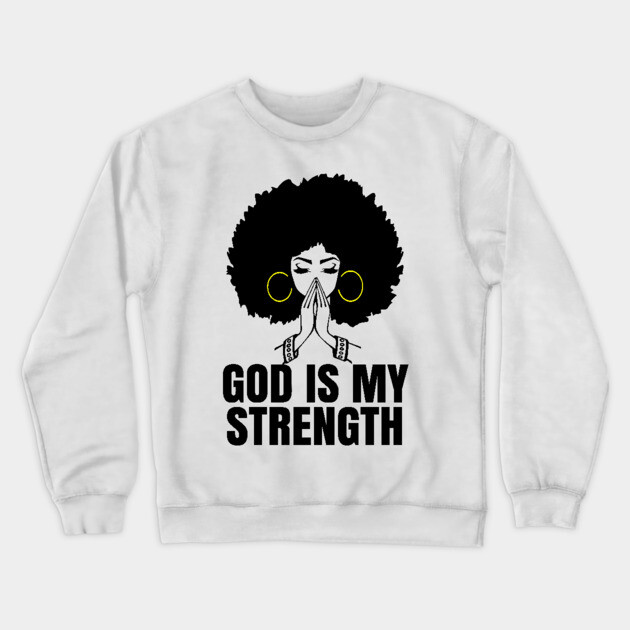 God is My Strength, Black Woman Praying, Black Lives Matter, Strong Black Woman Crewneck Sweatshirt by UrbanLifeApparel