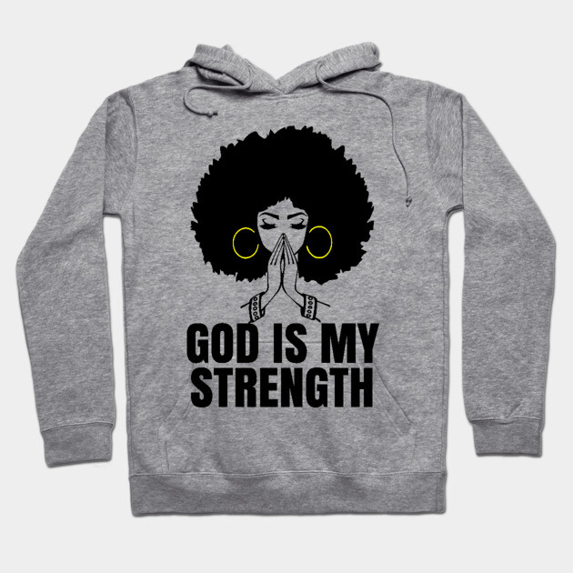 God is My Strength, Black Woman Praying, Black Lives Matter, Strong Black Woman Hoodie by UrbanLifeApparel