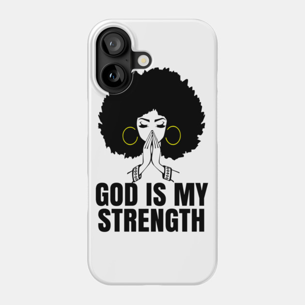 God is My Strength, Black Woman Praying, Black Lives Matter, Strong Black Woman Phone Case by UrbanLifeApparel