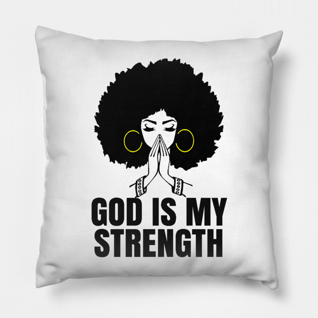 God is My Strength, Black Woman Praying, Black Lives Matter, Strong Black Woman Pillow by UrbanLifeApparel