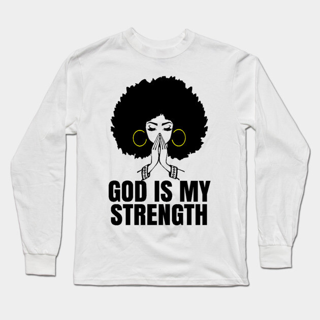 God is My Strength, Black Woman Praying, Black Lives Matter, Strong Black Woman Long Sleeve T-Shirt by UrbanLifeApparel