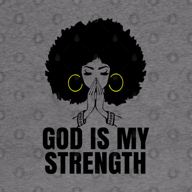 God is My Strength, Black Woman Praying, Black Lives Matter, Strong Black Woman by UrbanLifeApparel