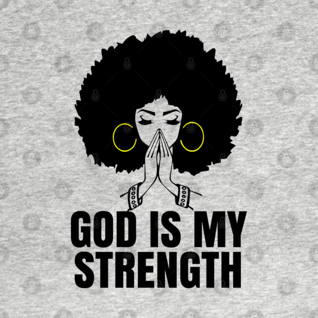 God is My Strength, Black Woman Praying, Black Lives Matter, Strong Black Woman by UrbanLifeApparel