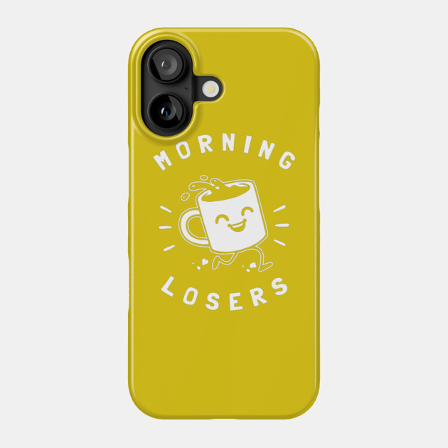 Morning Losers Phone Case by dumbshirts