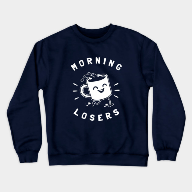 Morning Losers Crewneck Sweatshirt by dumbshirts